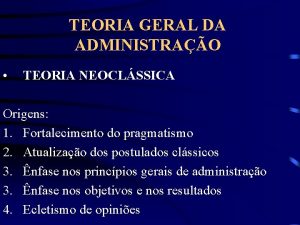 TEORIA GERAL DA ADMINISTRAO TEORIA NEOCLSSICA Origens 1