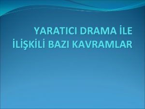 YARATICI DRAMA LE LKL BAZI KAVRAMLAR Dram Drama