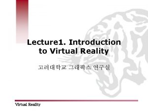 Lecture 1 Introduction to Virtual Reality Virtual Reality