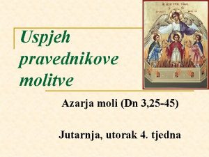 Uspjeh pravednikove molitve Azarja moli Dn 3 25