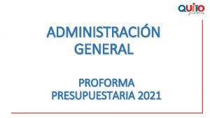 ADMINISTRACIN GENERAL PROFORMA PRESUPUESTARIA 2021 CUL ES LA