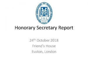 Honorary Secretary Report 24 th October 2018 Friends