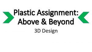 Plastic Assignment Above Beyond 3 D Design Assignment