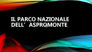 IL PARCO NAZIONALE DELLASPROMONTE Il Parco Nazionale dellAspromonte