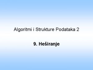 Algoritmi i Strukture Podataka 2 9 Heiranje Uvod