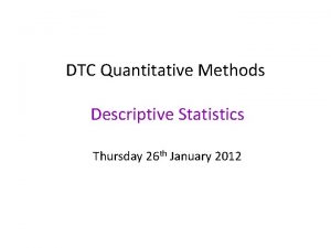 DTC Quantitative Methods Descriptive Statistics Thursday 26 th