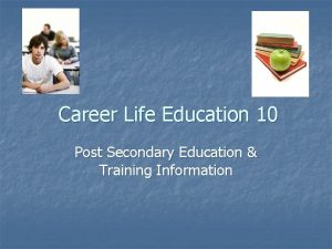 Career Life Education 10 Post Secondary Education Training