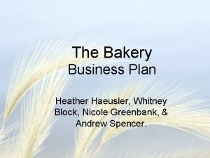 The Bakery Business Plan Heather Haeusler Whitney Block