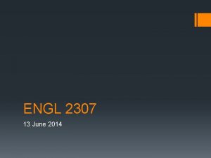 ENGL 2307 13 June 2014 Todays Plan Return