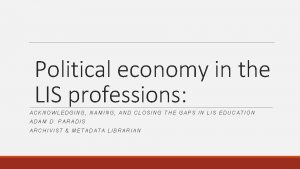 Political economy in the LIS professions ACKNOWLEDGING NAMING