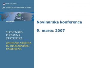 Novinarska konferenca 9 marec 2007 Vsebina Aktualni podatki