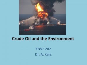 Crude Oil and the Environment ENVE 202 Dr