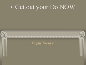Get out your Do NOW Happy Tuesday Activity