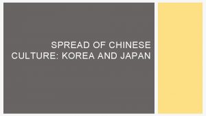 SPREAD OF CHINESE CULTURE KOREA AND JAPAN KOREA