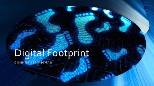 Digital Footprint CONN OR STRO NGMAN DIGITAL FOOTPRINT