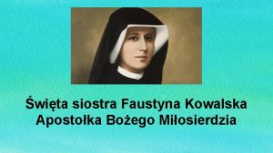 wita siostra Faustyna Kowalska Apostoka Boego Miosierdzia Siostra