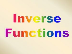 Inverse Functions The inverse of a function is