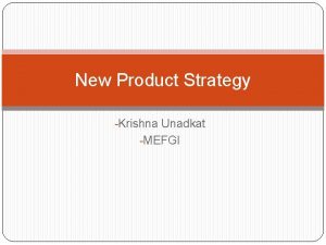New Product Strategy Krishna Unadkat MEFGI Product Innovation