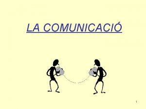 LA COMUNICACI 1 1 La comunicaci a la