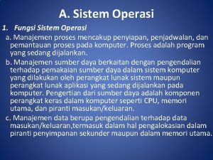 A Sistem Operasi 1 Fungsi Sistem Operasi a