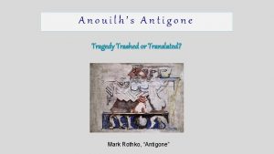 Anouilhs Antigone Tragedy Trashed or Translated Mark Rothko