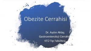 Obezite Cerrahisi Dr Aydn Akta Gastroenteroloji Cerrahisi KT