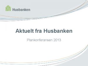 Aktuelt fra Husbanken Plankonferansen 2013 Kort tilbakeblikk Samarbeid