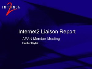 Internet 2 Liaison Report APAN Member Meeting Heather