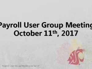 Payroll User Group Meeting th October 11 2017