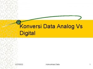 Konversi Data Analog Vs Digital 1272022 Komunikasi Data