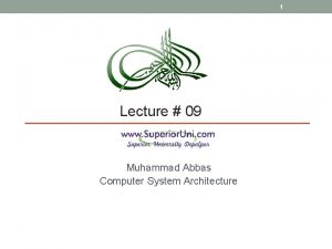 1 Lecture 09 Muhammad Abbas Computer System Architecture