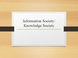 Information Society Knowledge Society Information society definition 1 Information Society Knowledge Society Information society definition 1