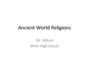 Ancient World Religions Mr Wilson Wren High School