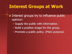 Interest Groups at Work n Interest groups try