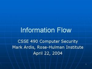 Information Flow CSSE 490 Computer Security Mark Ardis