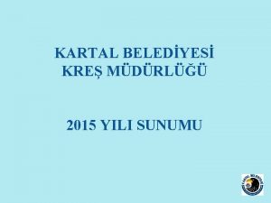 KARTAL BELEDYES KRE MDRL 2015 YILI SUNUMU KRE