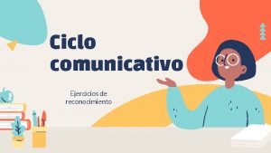 Ciclo comunicativo Ejercicios de reconocimiento OBJETIVO Identificar elementos