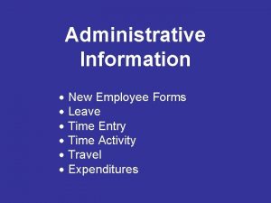 Administrative Information New Employee Forms Leave Time Entry