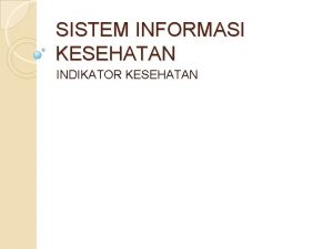 SISTEM INFORMASI KESEHATAN INDIKATOR KESEHATAN MENU Konsep dasar