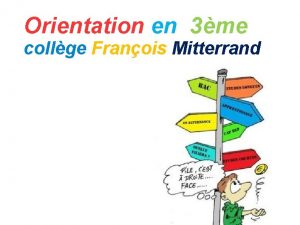 Orientation en 3me collge Franois Mitterrand Lorientation au