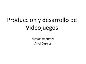 Produccin y desarrollo de Videojuegos Nicols Acerenza Ariel