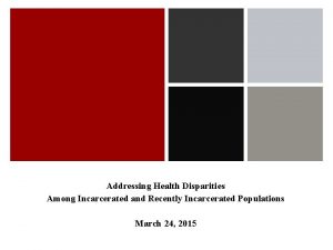 Addressing Health Disparities Among Incarcerated and Recently Incarcerated