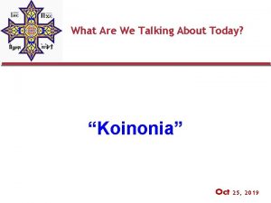 What Are We Talking About Today Koinonia Oct