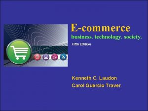 Ecommerce business technology society Fifth Edition Kenneth C