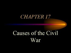 CHAPTER 17 Causes of the Civil War Differences