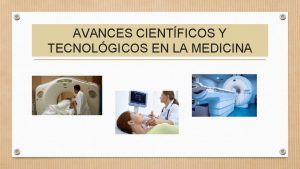 AVANCES CIENTFICOS Y TECNOLGICOS EN LA MEDICINA QU