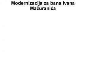 Modernizacija za bana Ivana Maurania Modernizacija za bana