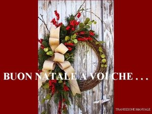 BUON NATALE A VOI CHE TRANSIZIONE MANUALE Buon