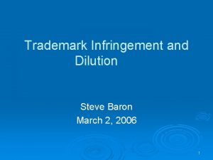 Trademark Infringement and Dilution Steve Baron March 2