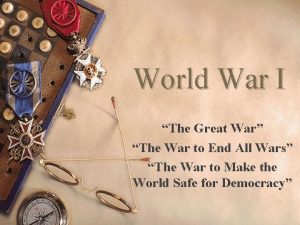 World War I The Great War The War